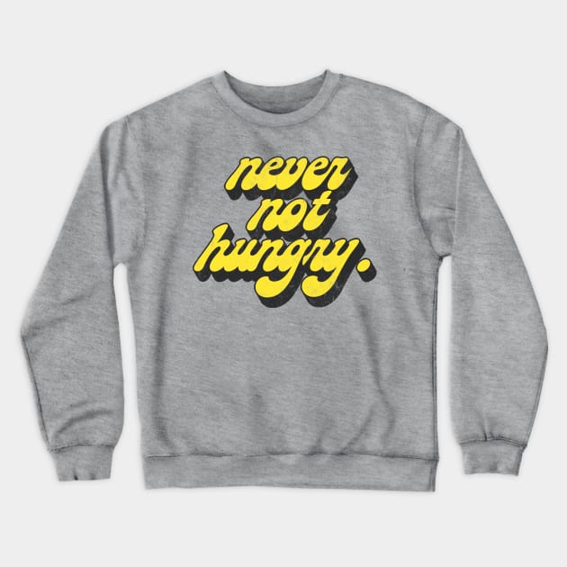 Never Not Hungry .. Retro Typography Slogan Design Crewneck Sweatshirt by DankFutura